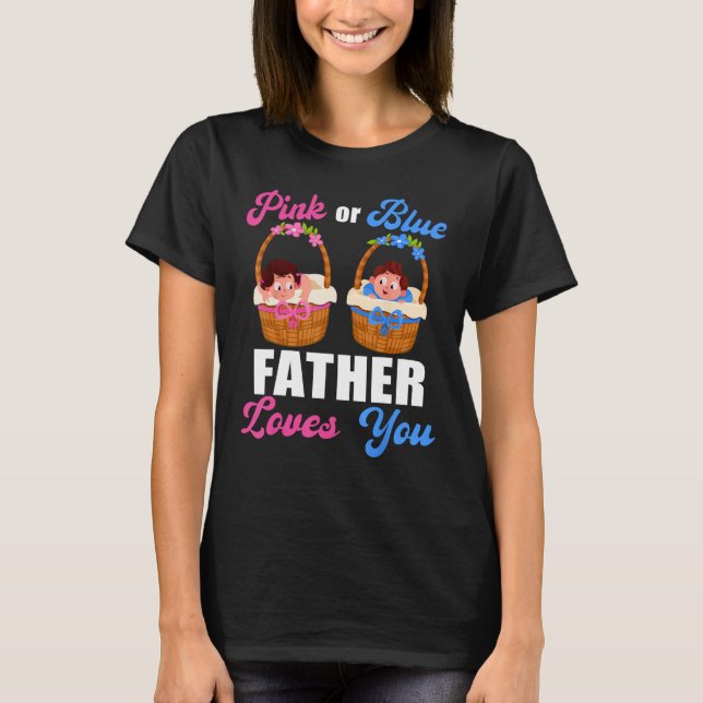 Camiseta Gender Reveal  Pink Or Blue Father Loves You (Frente)