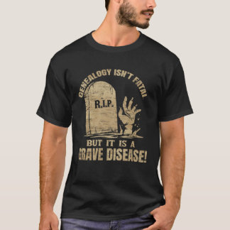 Camiseta Genealogy Isn t Fatal But A Grave Disease Genealog