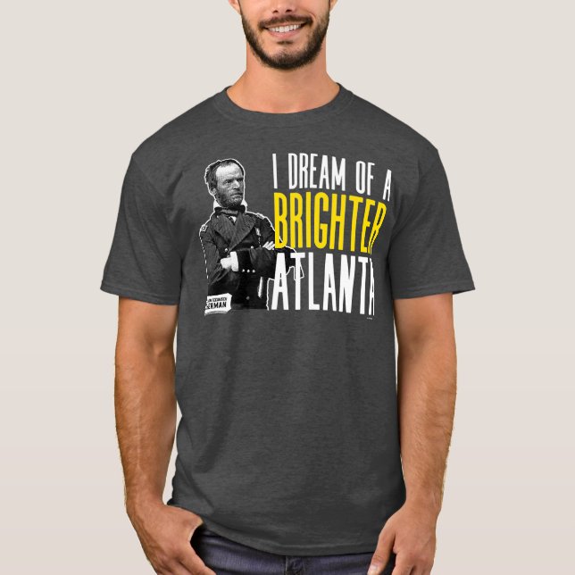 Camiseta General Sherman I Dream a Brighter Atlanta (Frente)