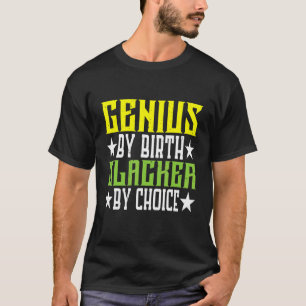Camiseta Genius by Birth Slacker By Choice