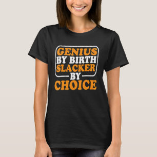 Camiseta Genius by Birth Slacker By Choice