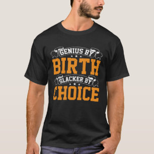 Camiseta Genius by Birth Slacker By Choice