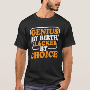 Camiseta Genius by Birth Slacker By Choice