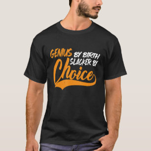 Camiseta Genius by Birth Slacker By Choice