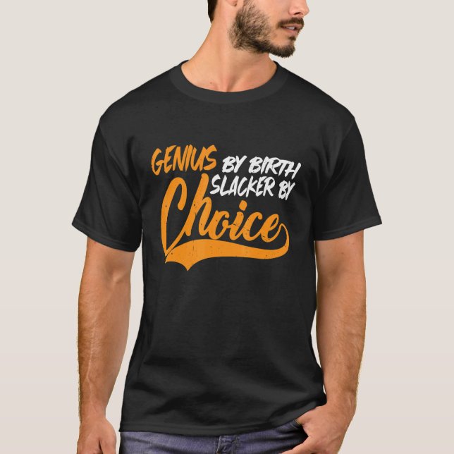 Camiseta Genius by Birth Slacker By Choice (Frente)