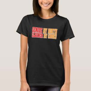 Camiseta Genius by Birth Slacker By Choice