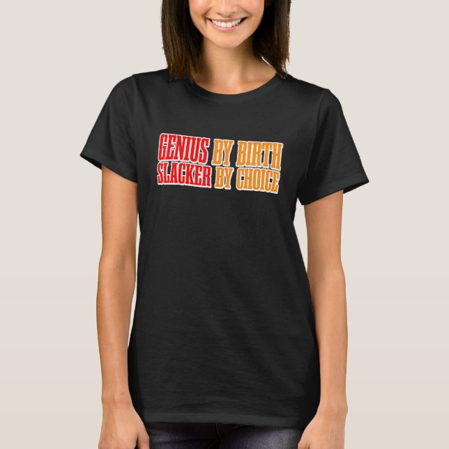 Camiseta Genius by Birth Slacker By Choice (Frente)