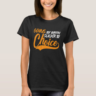 Camiseta Genius by Birth Slacker By Choice
