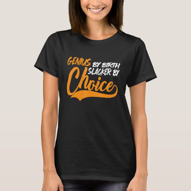 Camiseta Genius by Birth Slacker By Choice (Frente)