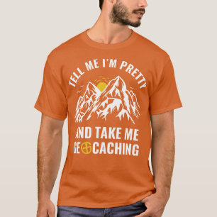 Camiseta Geocachers Engraçado Diga-me que estou Bonito e me
