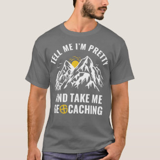 Camiseta Geocachers Engraçado Diga-me que estou Bonito e me