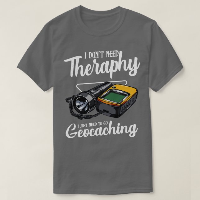 Camiseta Geocaching Não Preciso De Terapia Engraçada Dizend (Frente do Design)