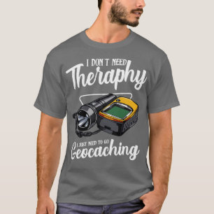 Camiseta Geocaching Não Preciso De Terapia Engraçada Dizend