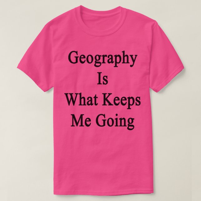 Camiseta Geografia é o que me mantém indo (Frente do Design)