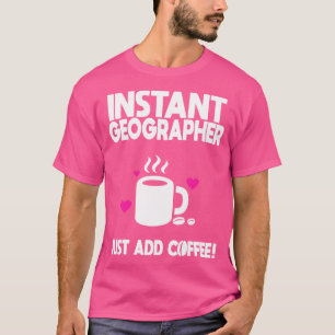 Camiseta Geógrafo Instantâneo Apenas Adicione Café 1