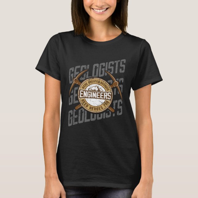 Camiseta Geologists Were Created Because Engineers Need Her (Frente)