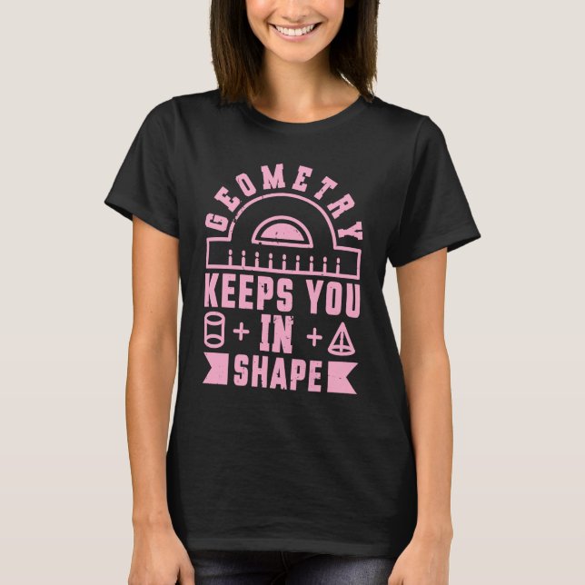 Camiseta Geometry Keeps You In Shape  Funny Math Teacher Fu (Frente)