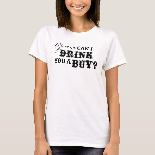Camiseta George Drink You a Buy Tee Shirt - White Ink (Frente)