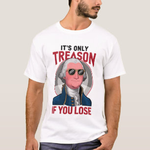 Camiseta George Washington É a única traição se você Perder