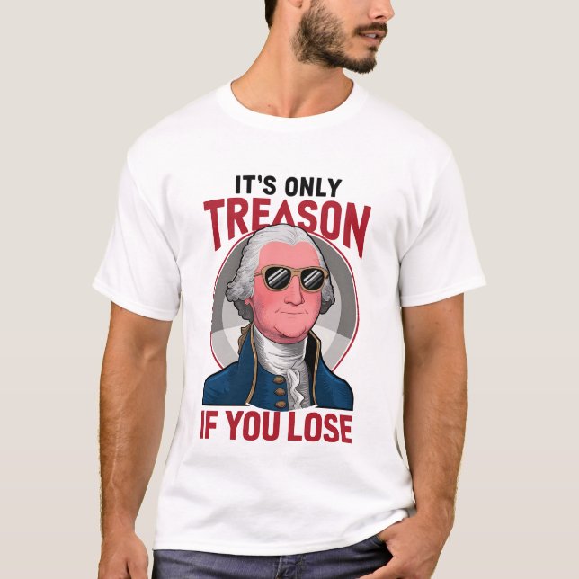Camiseta George Washington É a única traição se você Perder (Frente)