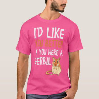 Camiseta Gerbil, Eu Gostaria Que Você Fosse Um Gerbil.