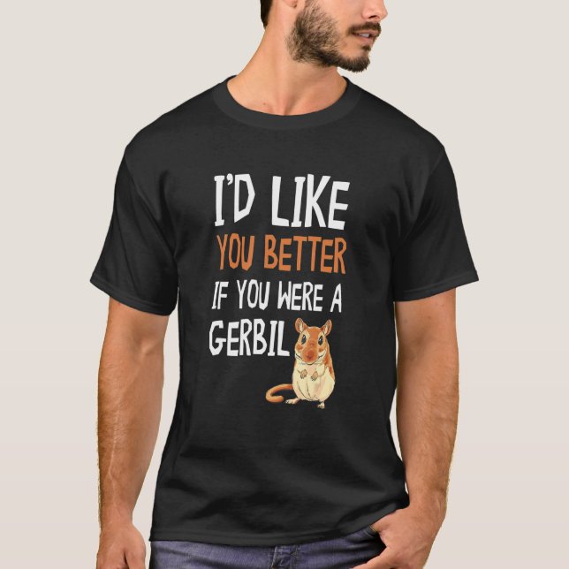 Camiseta Gerbil, Eu Gostaria Que Você Fosse Um Gerbil. (Frente)