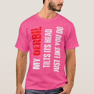 Camiseta Gerbil Meu Gerbil Inclina Sua Cabeça Como Você