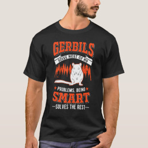 Camiseta Gerbilos Resolvem A Maioria Dos Meus Problemas Ger