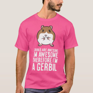 Camiseta Gerbils São Incríveis, Sou Incrível, Portanto Sou 