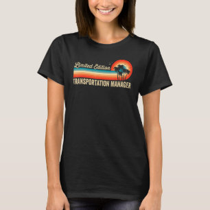 Camiseta Gerente de Transporte Aniversário Retro Vintage Me