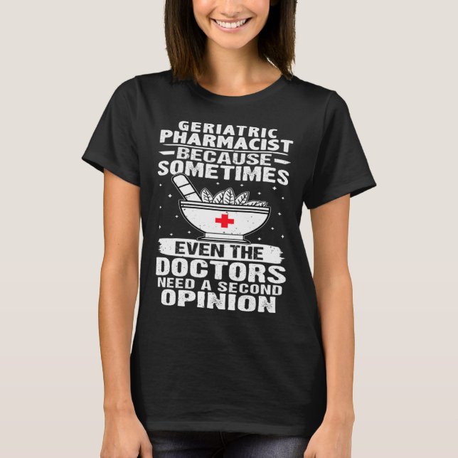 Camiseta Geriatric Pharmacist The Doctors Need A Second Opi (Frente)
