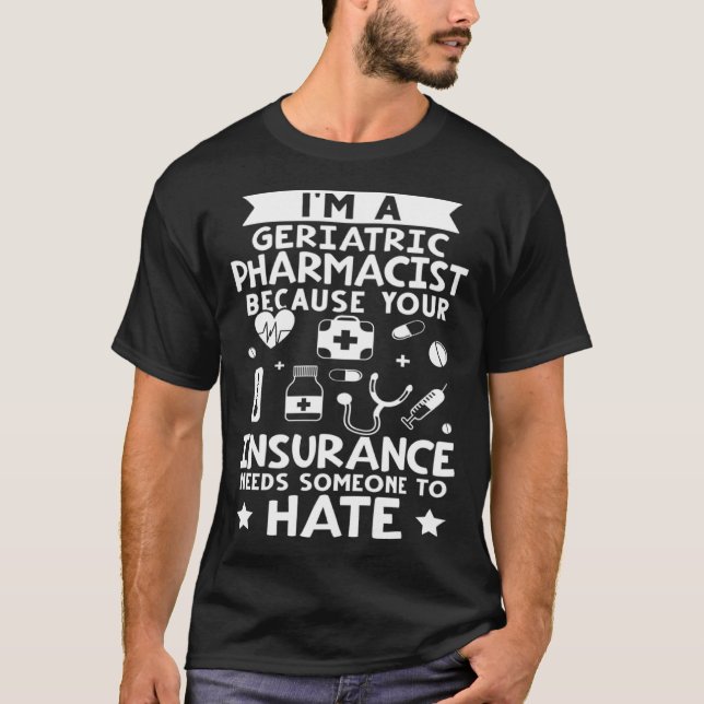 Camiseta Geriatric Pharmacist Your Insurance Needs Someone  (Frente)