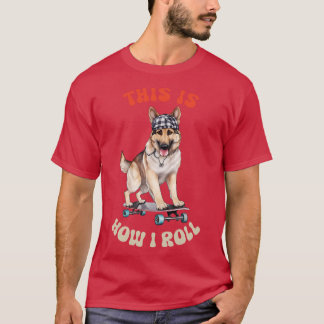 Camiseta German shepherd É Assim Que Eu Rolo