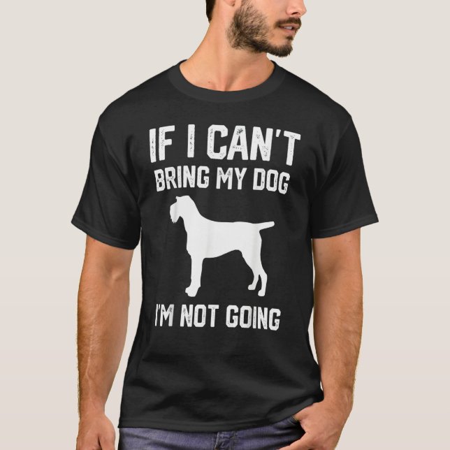 Camiseta German Wirehaired f I Can't Bring My Dog I'm Not G (Frente)
