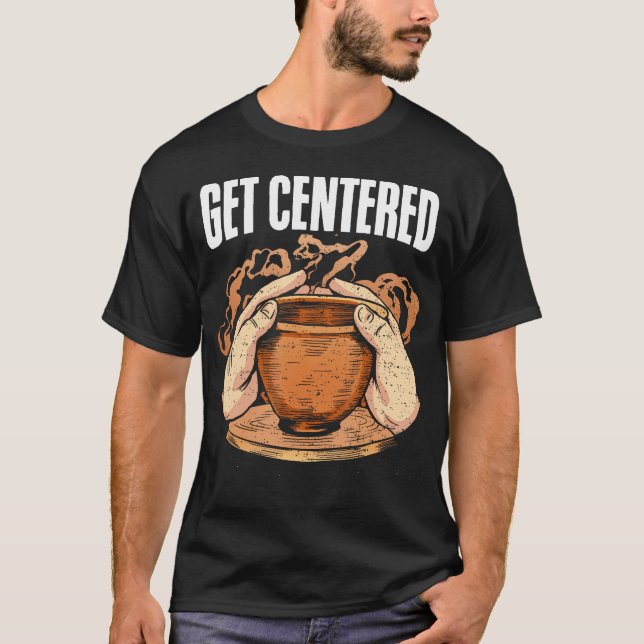 Camiseta Get Centered Clay Kiln Pottery Wheel Funny Pottery (Frente)