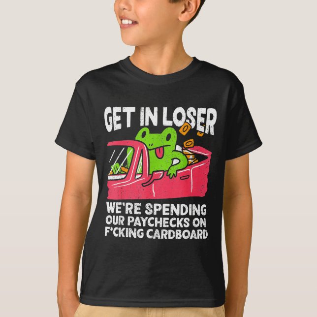 Camiseta Get In Loser We’re Spending Paychecks On Funny Fro (Frente)