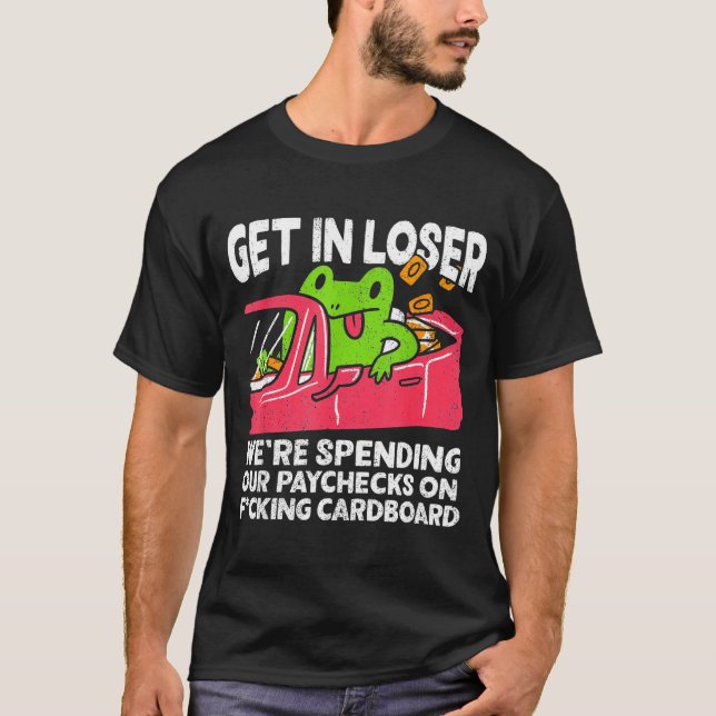 Camiseta Get In Loser We’re Spending Paychecks On Funny Fro (Frente)