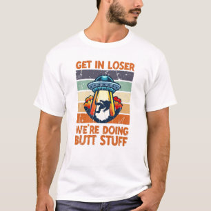 Camiseta Get in loser We're doing butt stuff - galaxy