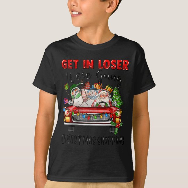 Camiseta Get In Loser We're Going Christmas Shopng Funny Sa (Frente)