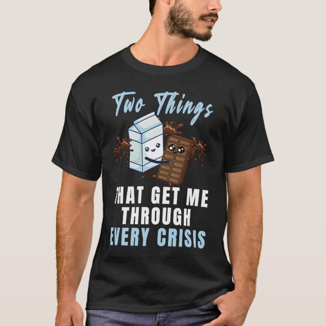Camiseta Get Me Through Every Crisis  Chocolate Milk Graphi (Frente)