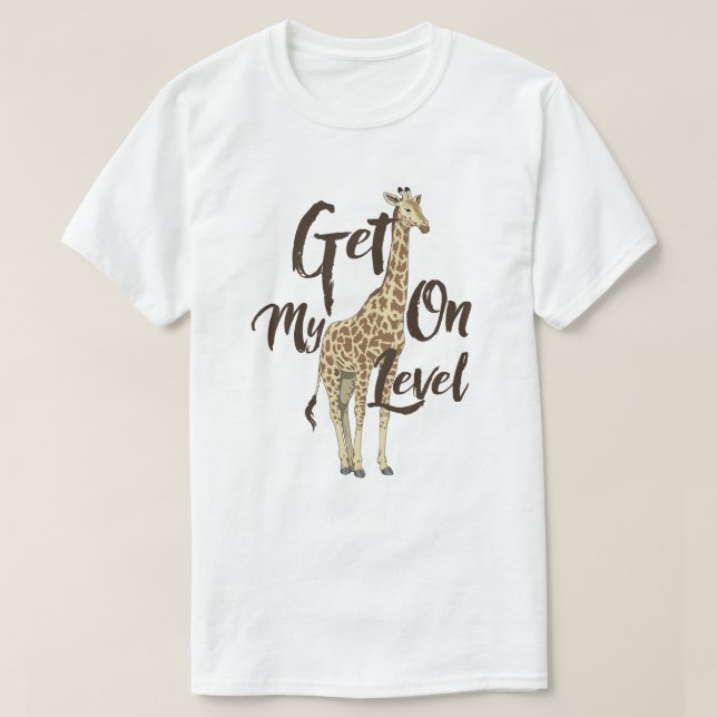Camiseta Get On My Level Giraffe T-shirt! (Frente do Design)