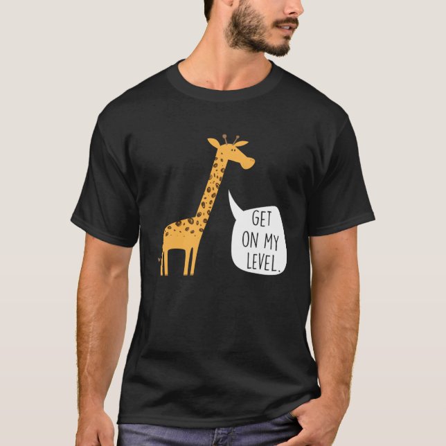 Camiseta Get On My Level Giraffe  Tall Zoo Animal (Frente)