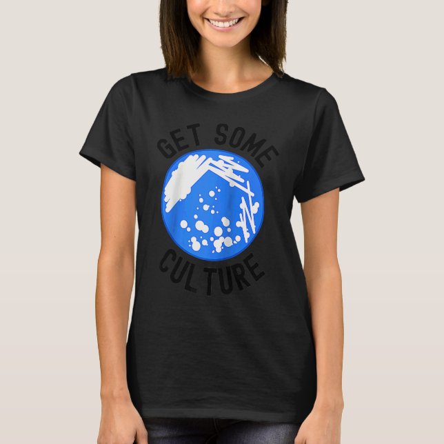 Camiseta Get Some Culture  Microbiologist Humor  Microbiolo (Frente)