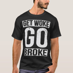 Camiseta Get Woke Go Broke Anti SJW Social Justice Media 