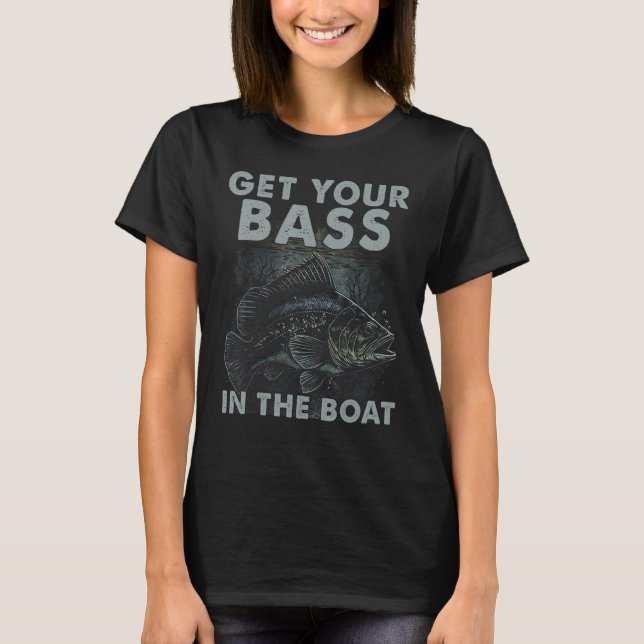 Camiseta Get You Bass In The Boat  Bass Fish Fisherman Fish (Frente)