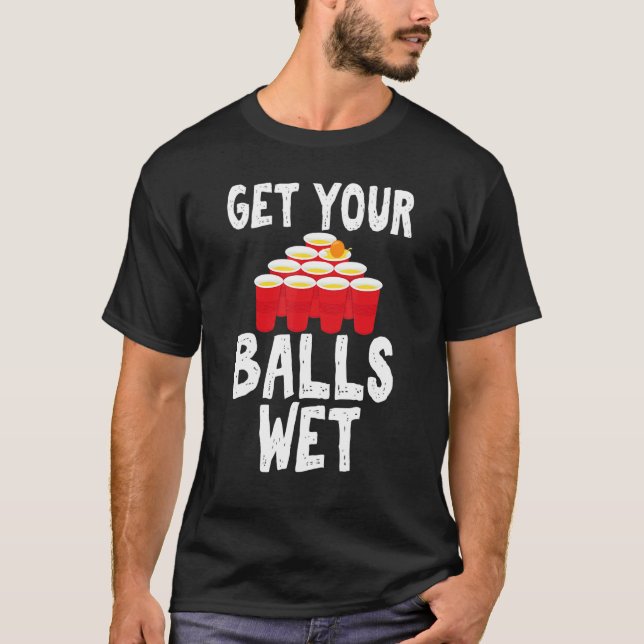 Camiseta Get Your Balls Wet Hilarious for Beer Pong Enthusi (Frente)