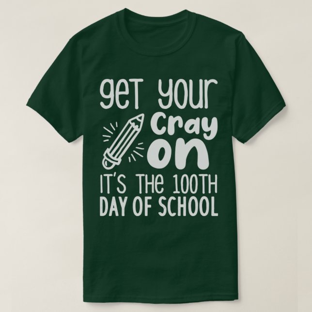 Camiseta Get Your Cray On Itx27s The 100th Day Of School fu (Frente do Design)