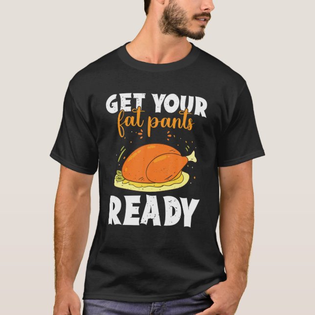 Camiseta Get Your Fat Pants Ready Happy Thanksgiving Turkey (Frente)
