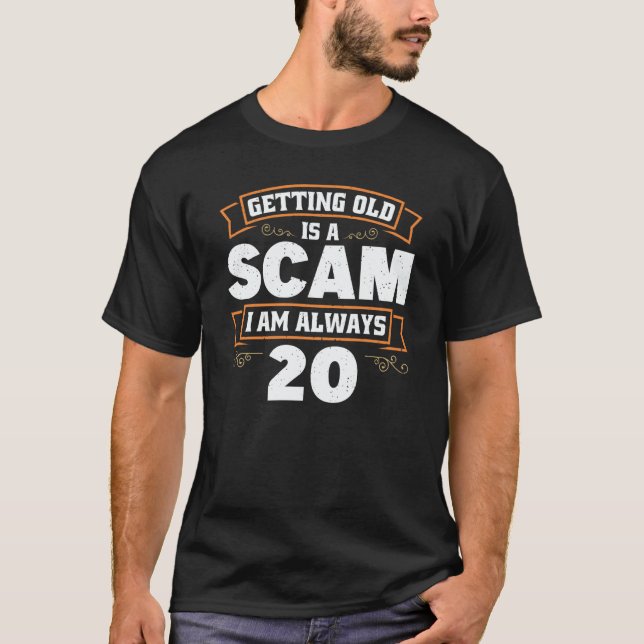 Camiseta Getting old is a Scam i am always 20  1 (Frente)