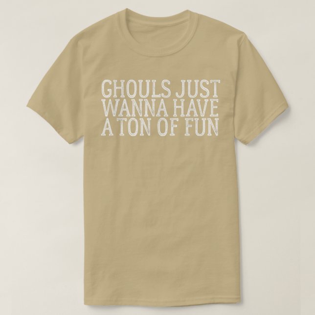 Camiseta Ghouls Só Quer Ter Uma Tonelada De Cópia De Camise (Frente do Design)